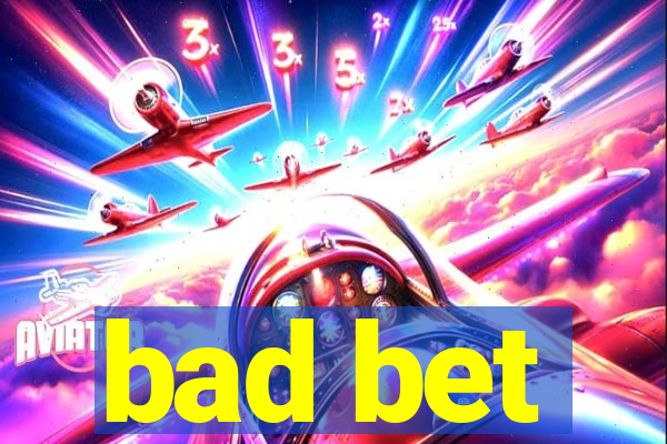 bad bet